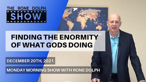 Finding The Enormity Of What Gods Doing - Monday Christian Message | The Rone Dolph Show