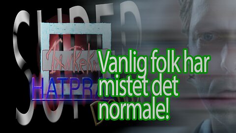 Super TankeKrim HatPrat Delux 06 – Vanlig folk har mistet det normale!