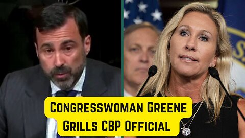 Congresswoman Greene Grills CBP Official