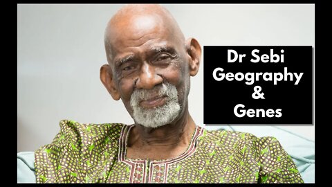DR SEBI - GEOGRAPHY & GENES