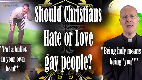 Should Christians hate or love gay people?