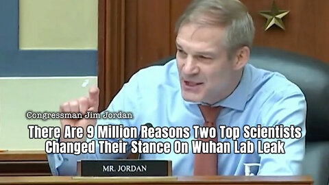 Rep. Jim Jordan: There Are 9 Million Reasons Two Scientists Changed Their Stance On Wuhan Lab Leak