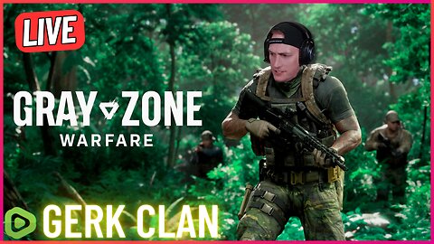 LIVE: It's Time to Dominate in Gray Zone Warfare - Gray Zone Warfare - Gerk Clan