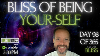 Bliss of BEing yourSELF - Day 98