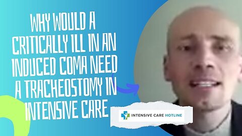 Why Would a Critically ill Patient in an Induced Coma Need a Tracheostomy in Intensive Care?
