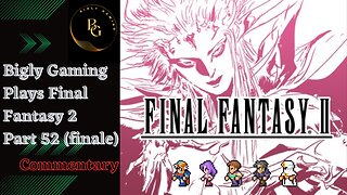 Final Fantasy 2 Commentary Playthrough Part 52 Finale and Review