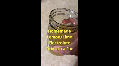 Homemade Lemon/Lime Electrolyte Drink in a Jar!