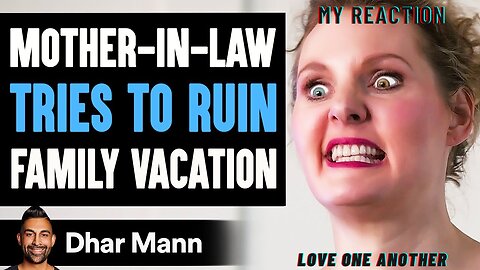 REACTING TO DHAR MANN- MOTHER IN LAW TRIES TO RUIN FAMILY VACATION
