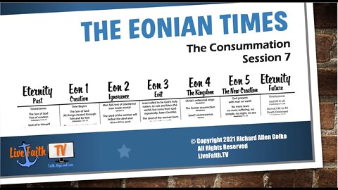 The Eonian Times -- Session 7 -- The Consummation when God becomes All in All