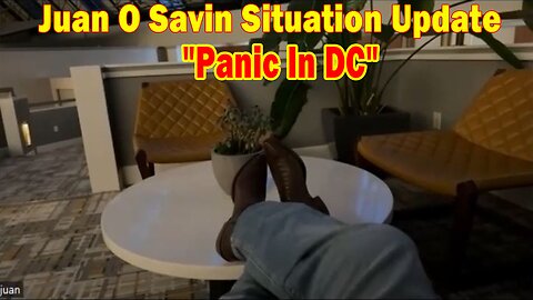 Juan O Savin Situation Update: "Panic In DC"