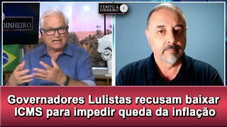 Governadores Lulistas recusam baixar ICMS para impedir queda da inflação. PIB sobe