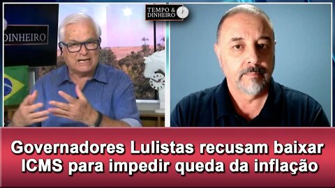 Governadores Lulistas recusam baixar ICMS para impedir queda da inflação. PIB sobe