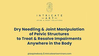 Dry Needling & Joint Manipulation of Pelvic Structures to Treat Impairments Anywhere in the Body