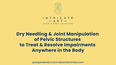 Dry Needling & Joint Manipulation of Pelvic Structures to Treat Impairments Anywhere in the Body