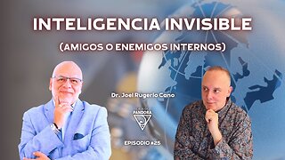 "Inteligencia Invisible" (amigos o enemigos internos) con Dr. Joel Rugerio