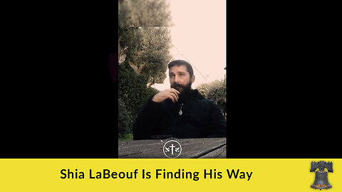 Shia LaBeouf Is Finding His Way