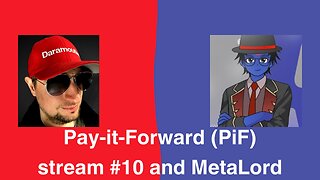 Pay-it-Forward (PiF) stream #10 and MetaLord