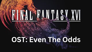 Final Fantasy 16 OST 105: Even The Odds