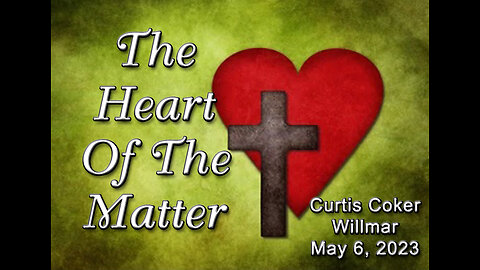 The Heart of the Matter, Curtis Coker, Willmar, May 6, 2023