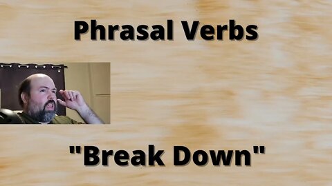 Phrasal Verbs: Break Down