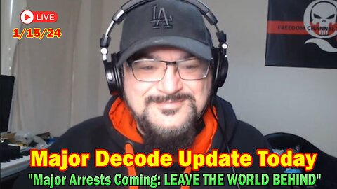 Major Decode Update Today Jan 15: "Major Arrests Coming: LEAVE THE WORLD BEHIND"