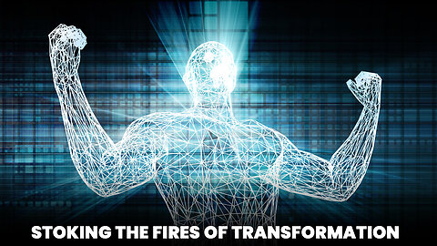 Stoking the Fires of Transformation