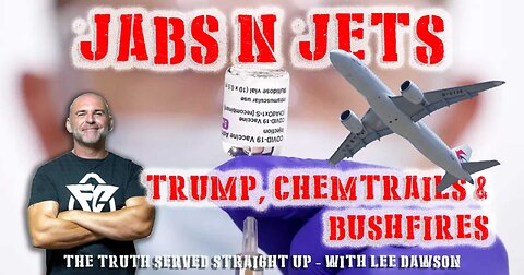 JABS N JETS, TRUMP, CHEMTRAILS & BUSHFIRES WITH LEE DAWSON