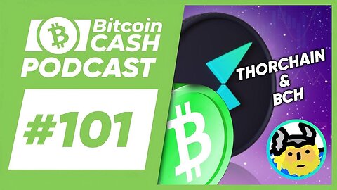 The Bitcoin Cash Podcast #101 ThorChain & BCH feat. familiarcow