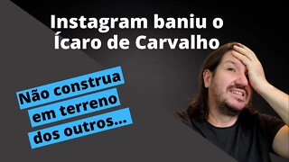 Instagram baniu o Ícaro de Carvalho | o que fazer? #icarodecarvalho