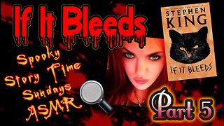 Spooky Story Time Sundays ASMR "If It Bleeds" PART 5