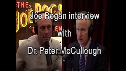 Joe Rogan's Interview with Dr. Peter McCullough About Covid19