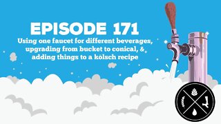 One faucet for multi beverages, upgrading bucket to conical, & adding to a kölsch recipe -- Ep. 171