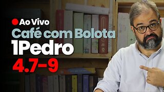 🔴 1Pedro4.7-9 - O Fim! - Café Com Bolota