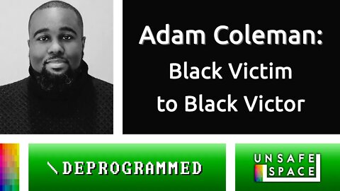 [Deprogrammed] Adam Coleman: Black Victim to Black Victor