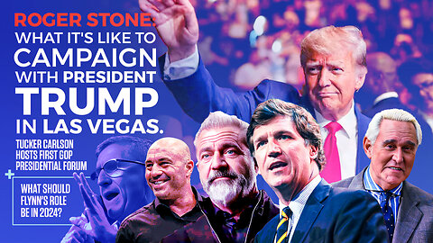 Roger Stone | What It's Like to Campaign with President Trump In Las Vegas While Hanging Out With Mel Gibson, Rogan, & Everyday Great American People + Tucker Carlson Host First GOP Presidential Forum & Flynn's Role Be In 2023?