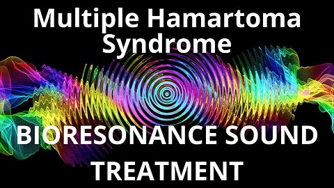 Multiple Hamartoma Syndrome_Sound therapy session_Sounds of nature