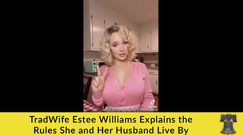 TradWife Estee Williams Explains the Rules She and Her Husband Live By