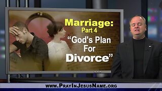 Marriage, Part 4: God's Plan for Divorce