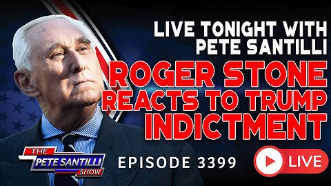 LIVE TONIGHT WITH PETE SANTILLI! ROGER STONE REACTS TO TRUMP INDICTMENT | EP 3399-6PM