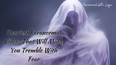 Scariest Paranormal videos that will make you tremble with fear.