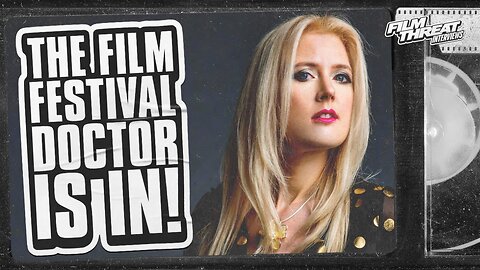 "THE FILM FESTIVAL DOCTOR" DR. REBEKAH LOUISA SMITH | Film Threat Interviews