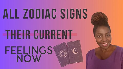 All Zodiac Signs Their current feeling Now! Time Stamp