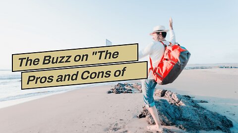 The Buzz on "The Pros and Cons of Living a Nomad Life"