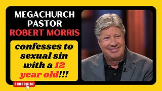 Megachurch Pastor Robert Morris Exposed! | Morris Confesses To Sexual Sin With A 12 Year Old!