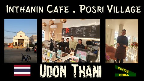 Inthanin Posri Village - A Lovely Cafe Latte Story at a Classy Coffee Shop in Udon Thani Thailand TV