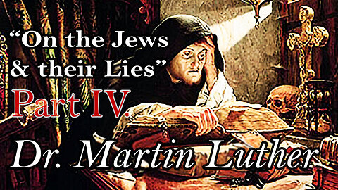 ON THE JEWS & THEIR LIES by DR. MARTIN LUTHER: Part IV.