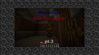 Minecraft See Her Again Pt.3