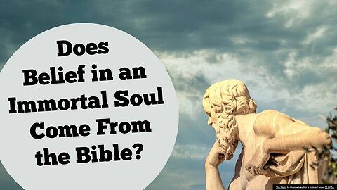 Does Belief in an Immortal Soul Come From the Bible?