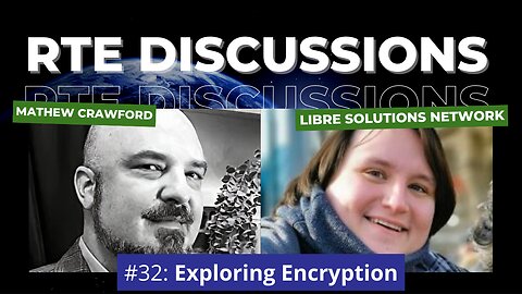 RTE Discussions #32: Exploring Encryption (w/ Gabriel of Libre Solutions Network)