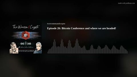 Episode 26: Bitcoin Conference and where we are headed!